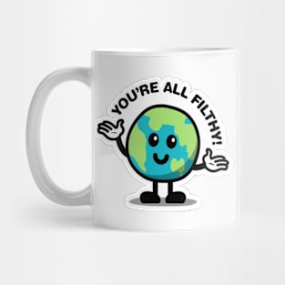 You're All Filthy! Mug